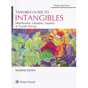 Wolters Kluwer's Tangible Guide to Intangibles Identification, Valuation, Taxation & Transfer Pricing by Smarak Swain